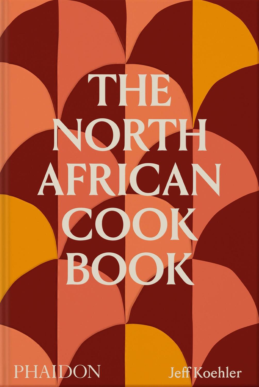 Cover: 9781838666262 | The North African Cookbook | Jeff Koehler (u. a.) | Buch | Englisch