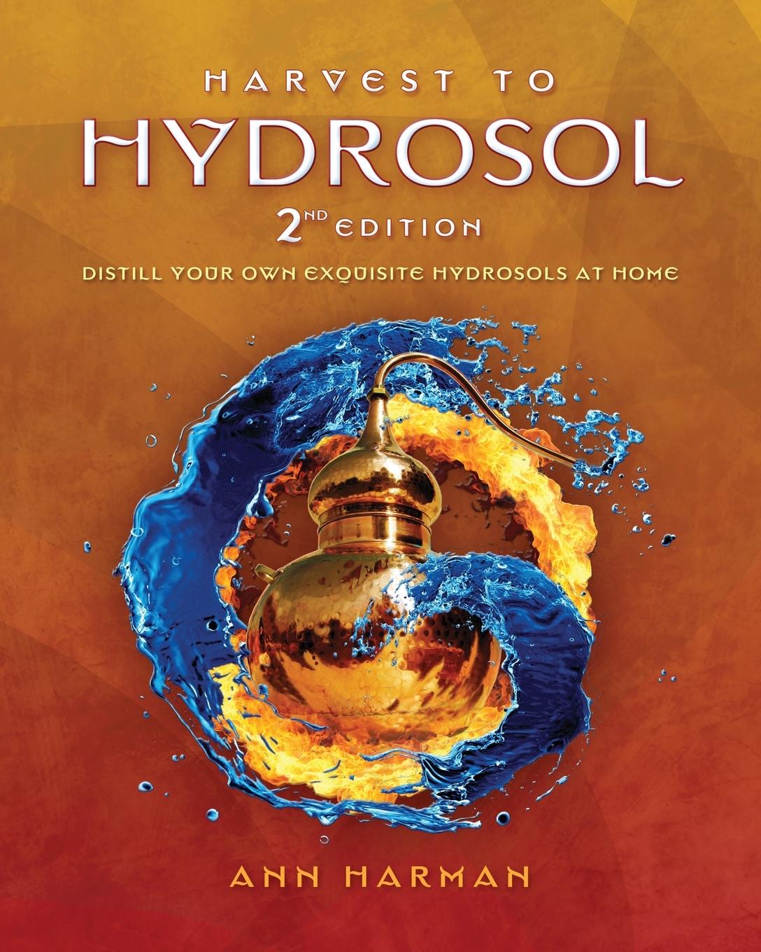 Cover: 9780991385928 | Harvest To Hydrosol Second Edition | Ann Harman | Taschenbuch | 2023