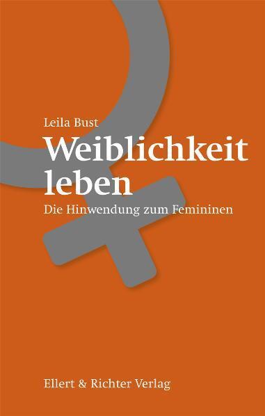 Cover: 9783831904457 | Weiblichkeit leben | Die Hinwendung zum Femininen | Astrid Leila Bust