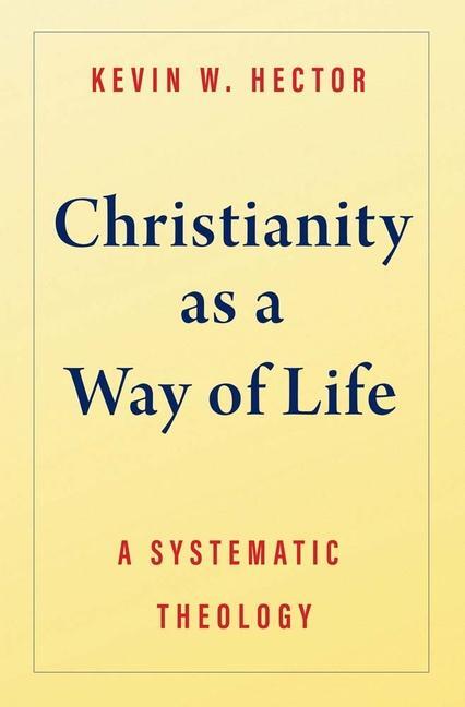 Cover: 9780300244090 | Christianity as a Way of Life | A Systematic Theology | Kevin W Hector