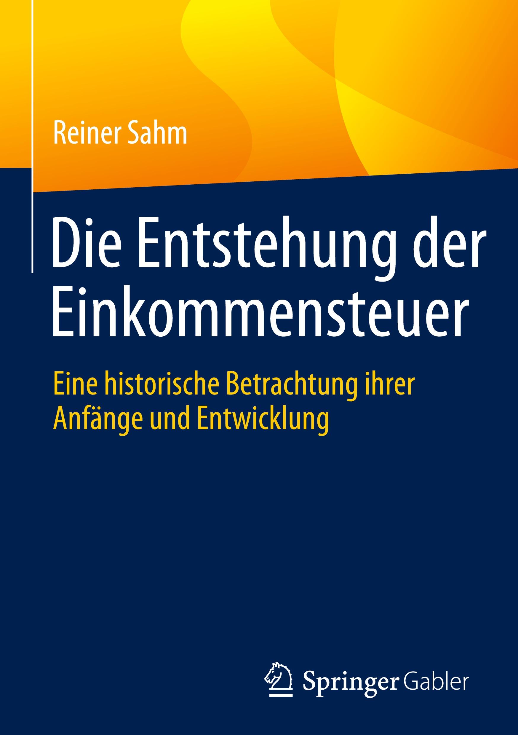 Cover: 9783658424756 | Die Entstehung der Einkommensteuer | Reiner Sahm | Buch | viii | 2023