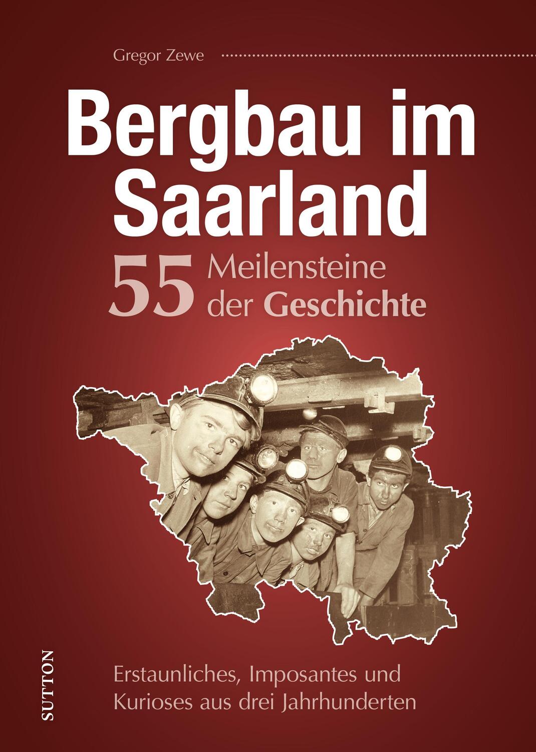 Cover: 9783963034176 | Bergbau im Saarland. 55 Meilensteine der Geschichte | Gregor Zewe