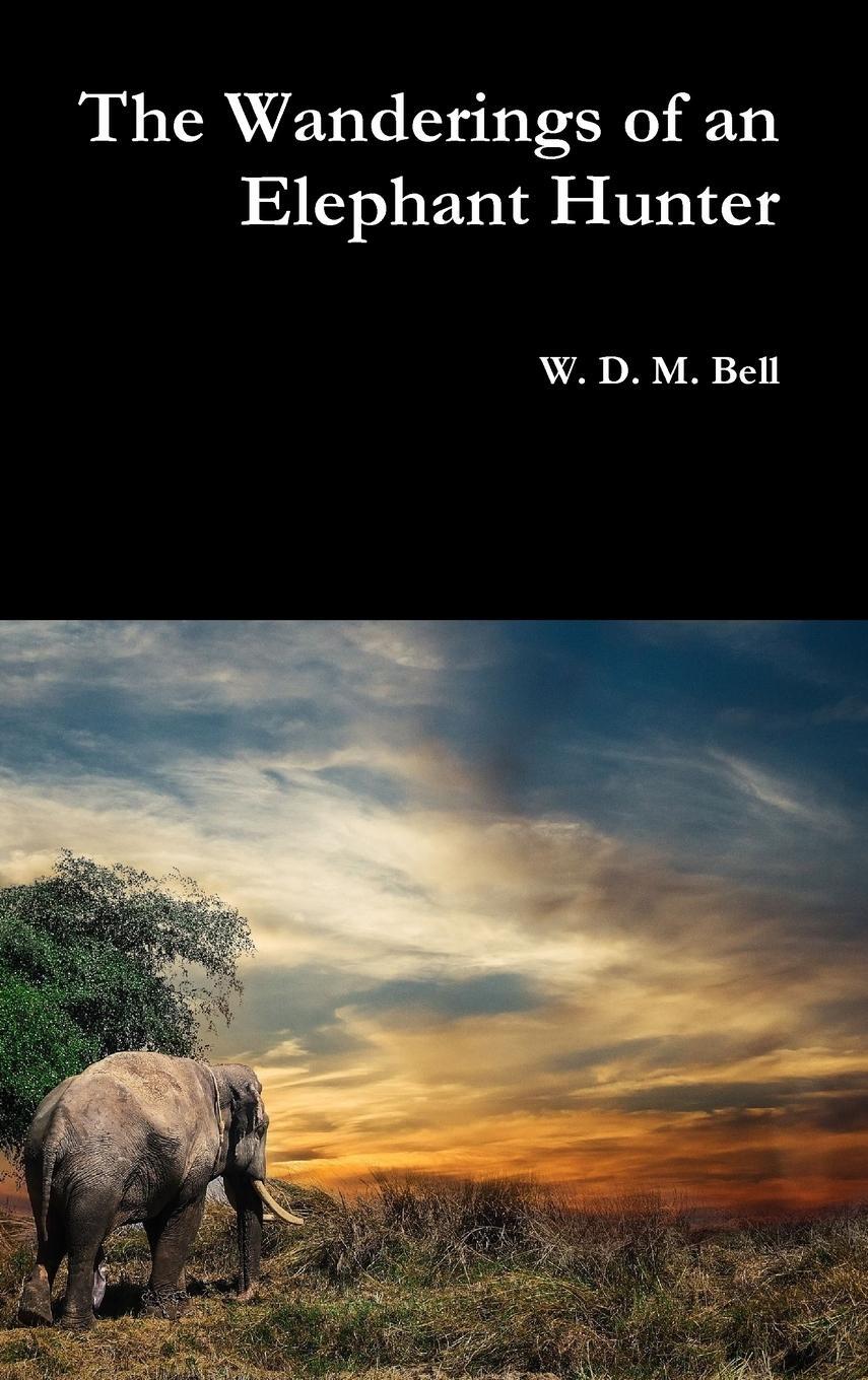 Cover: 9780359128068 | The Wanderings of an Elephant Hunter | W. D. M. Bell | Buch | Englisch