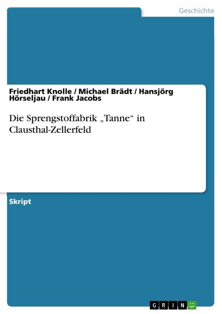 Cover: 9783640668984 | Die Sprengstoffabrik ¿Tanne¿ in Clausthal-Zellerfeld | Knolle (u. a.)