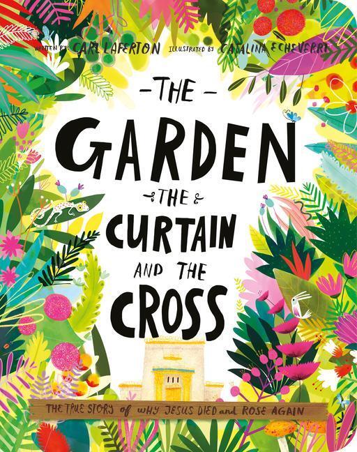 Cover: 9781784985813 | The Garden, the Curtain, and the Cross Board Book | Carl Laferton