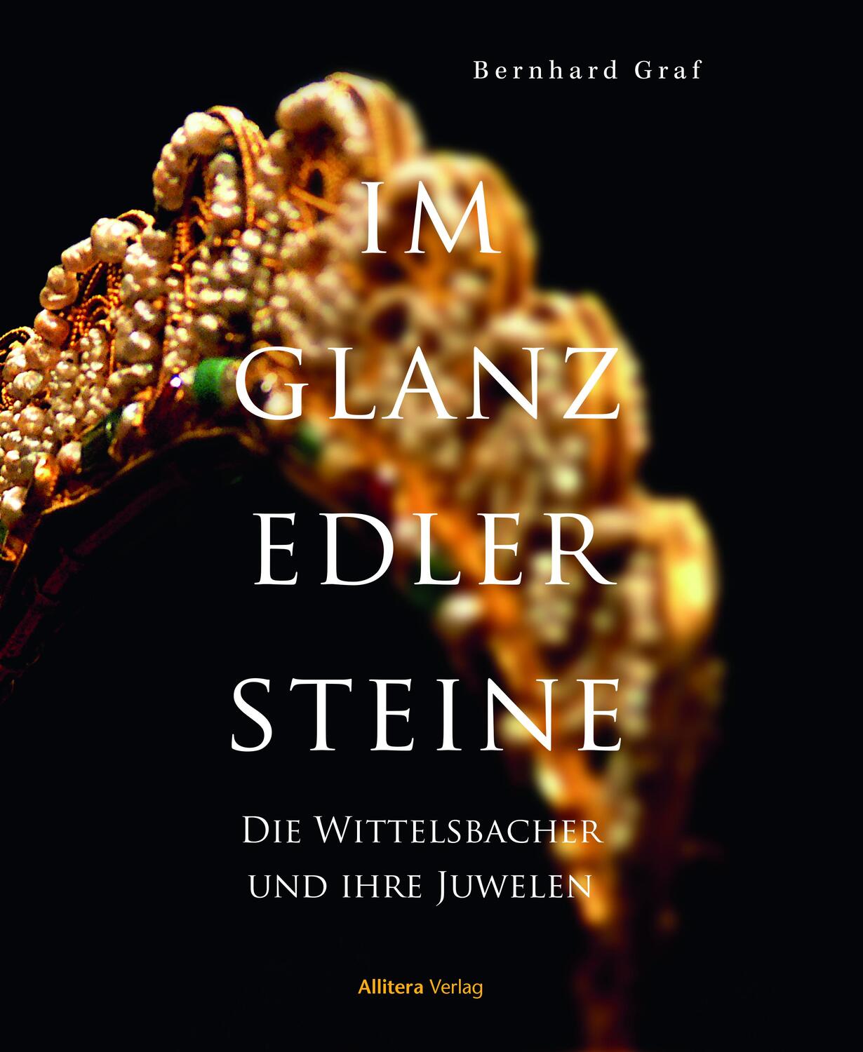 Cover: 9783962330491 | Im Glanz edler Steine | Die Juwelen der Wittelsbacher | Bernhard Graf