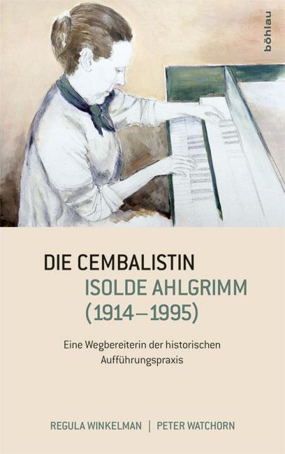 Cover: 9783205796794 | Die Cembalistin Isolde Ahlgrimm (1914-1995) | Watchorn | Buch | 288 S.
