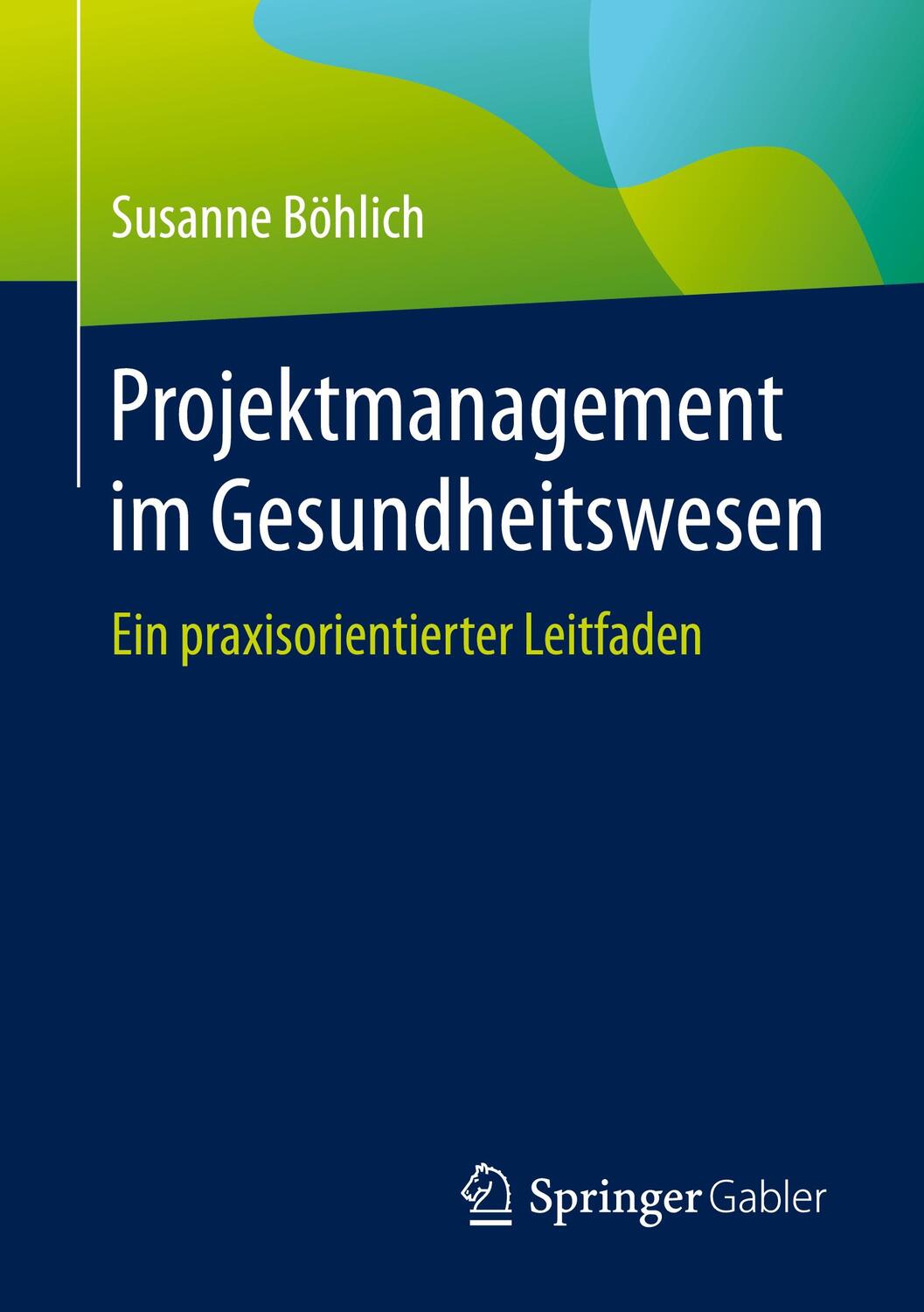 Cover: 9783658348663 | Projektmanagement im Gesundheitswesen | Susanne Böhlich | Taschenbuch