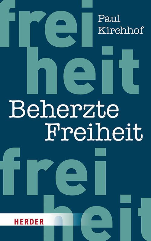 Cover: 9783451381782 | Beherzte Freiheit | Paul Kirchhof | Buch | Deutsch | 2018