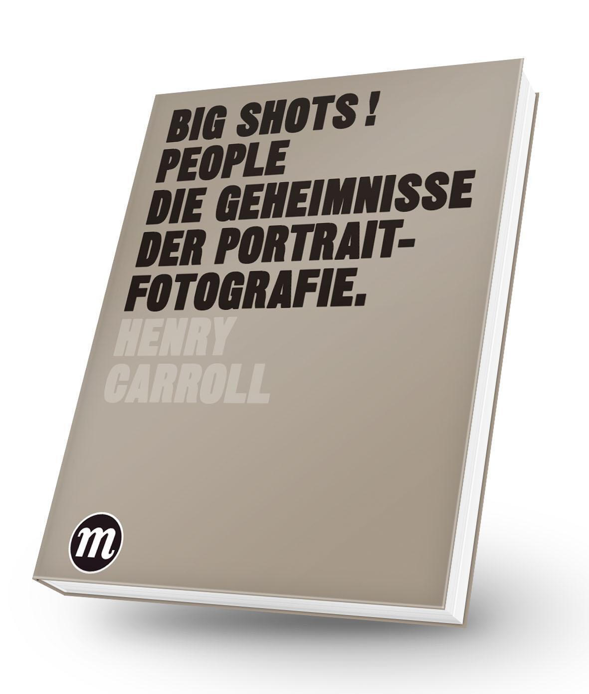 Cover: 9783038761099 | BIG SHOTS! PEOPLE | Die Geheimnisse der Portraitfotografie | Carroll