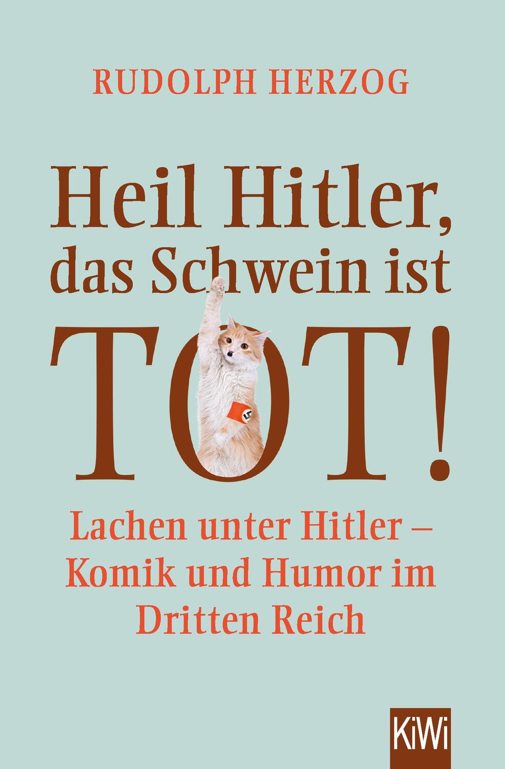 Cover: 9783462051704 | Heil Hitler, das Schwein ist tot! | Rudolph Herzog | Taschenbuch