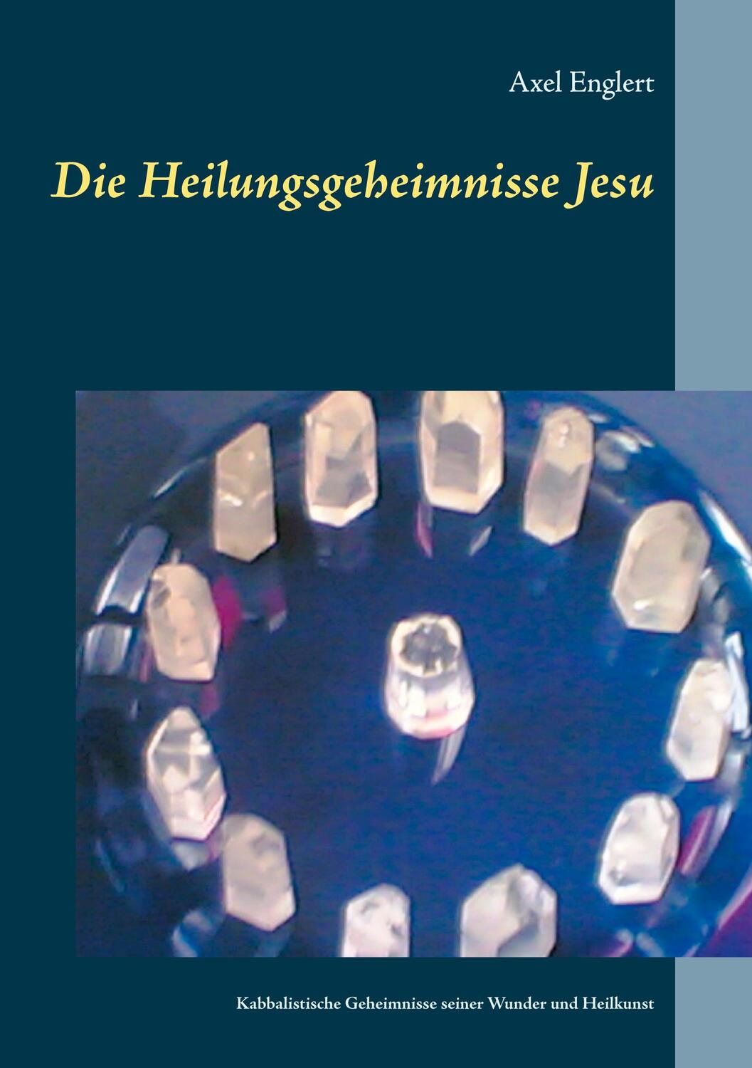 Cover: 9783752668988 | Die Heilungsgeheimnisse Jesu | Axel Englert | Taschenbuch