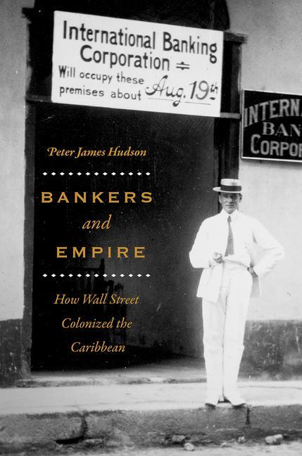 Cover: 9780226598116 | Bankers and Empire | How Wall Street Colonized the Caribbean | Hudson