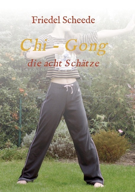 Cover: 9783732367269 | Chi - Gong | die acht Schätze | Friedel Scheede | Taschenbuch