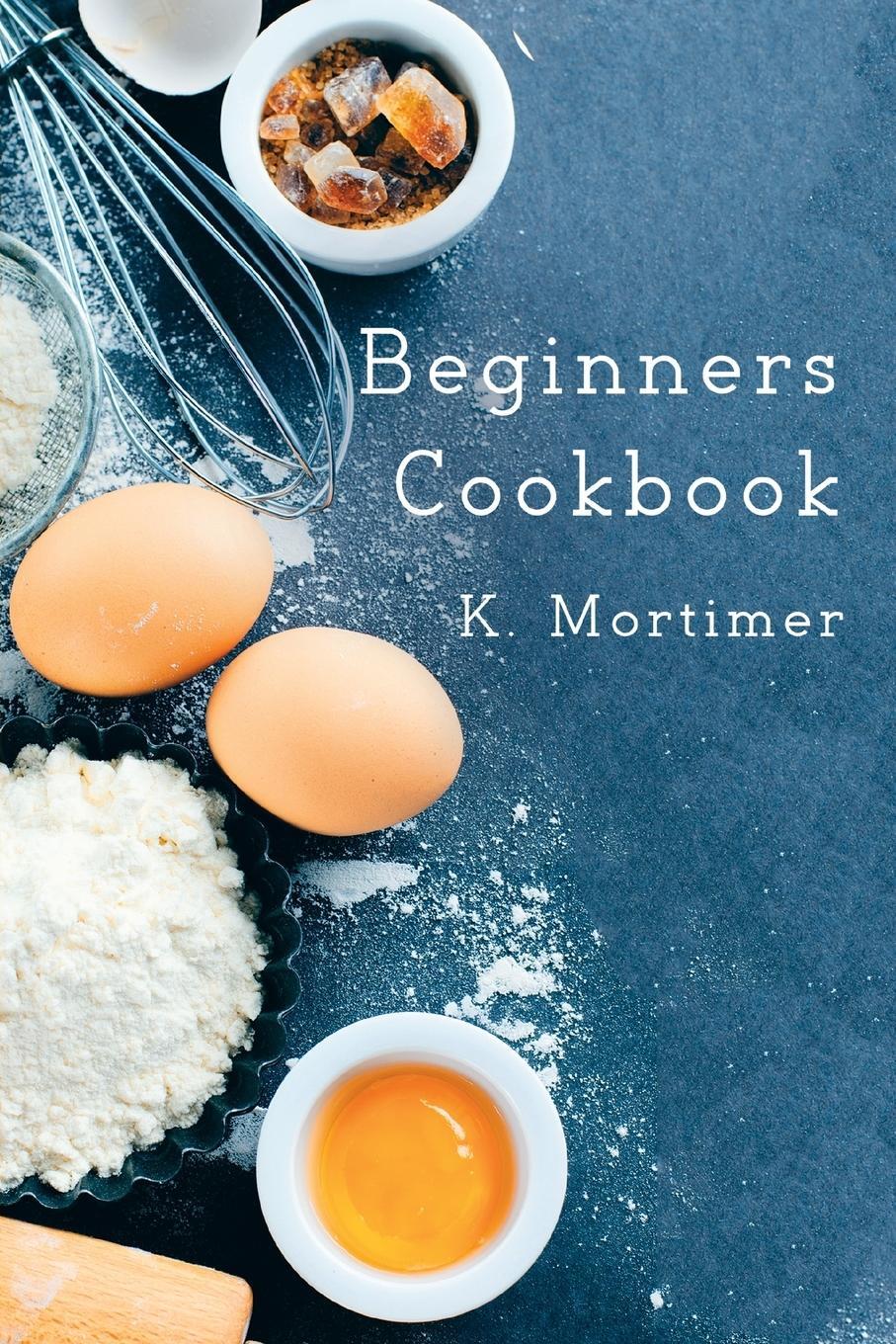 Cover: 9781786123855 | Beginners Cookbook | K. Mortimer | Taschenbuch | Paperback | Englisch