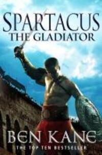 Cover: 9780099561927 | Spartacus: The Gladiator | (Spartacus 1) | Ben Kane | Taschenbuch
