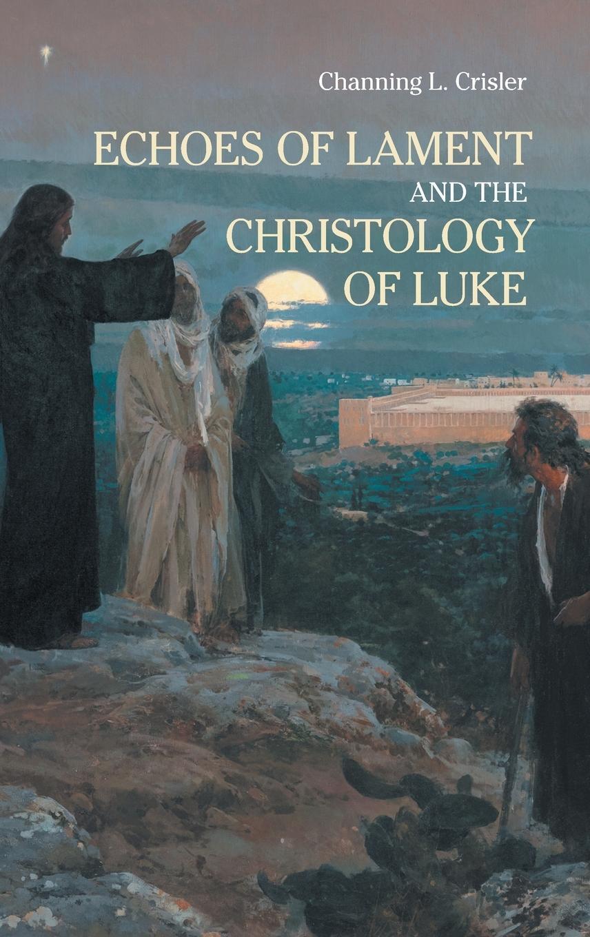 Cover: 9781910928646 | Echoes of Lament in the Christology of Luke's Gospel | Crisler | Buch