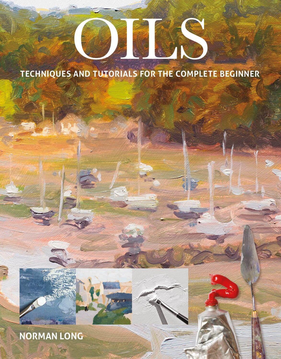 Cover: 9781784944056 | Oils | Techniques and Tutorials for the Complete Beginner | Long