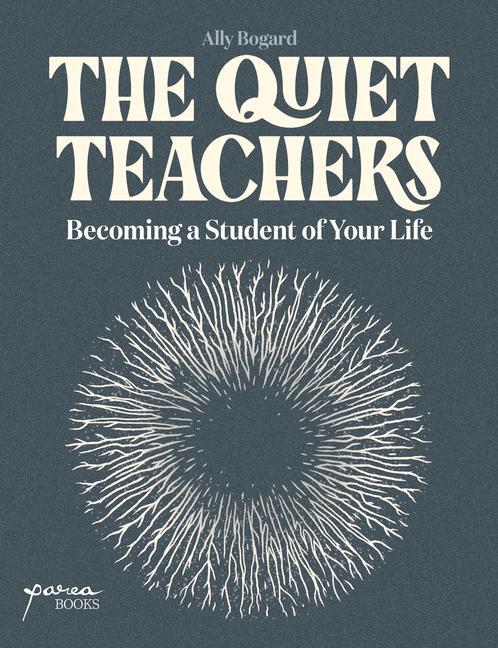 Cover: 9798988516019 | The Quiet Teachers | Becoming a Student of Your Life | Ally Bogard