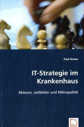 Cover: 9783836444132 | IT-Strategie im Krankenhaus | Akteure, Leitbilder und Mikropolitik