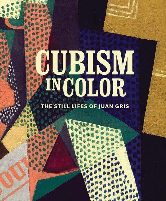 Cover: 9780300254228 | Cubism in Color | The Still Lifes of Juan Gris | Nicole Myers (u. a.)