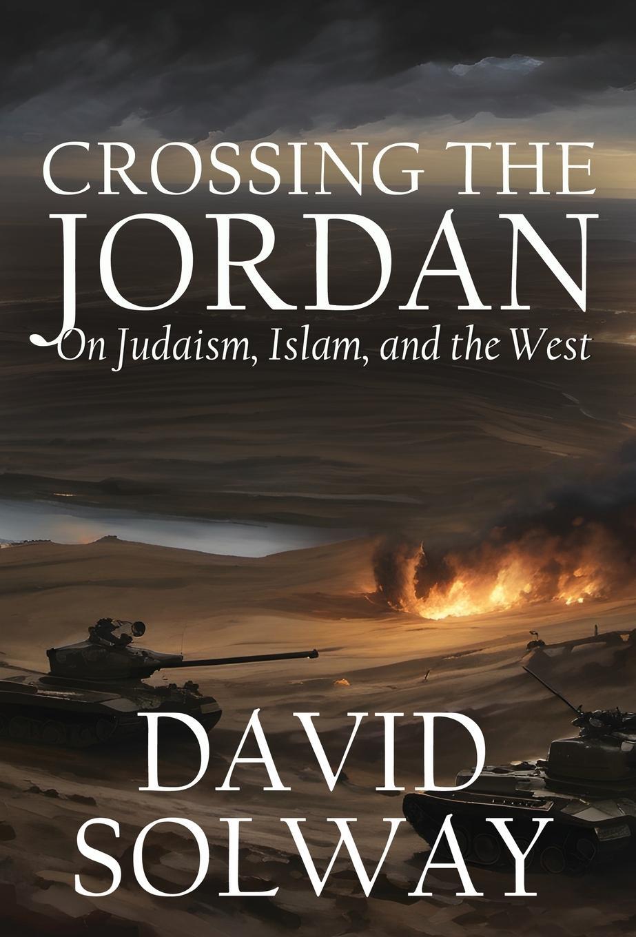 Cover: 9781943003921 | Crossing the Jordan | On Judaism, Islam, and the West | David Solway