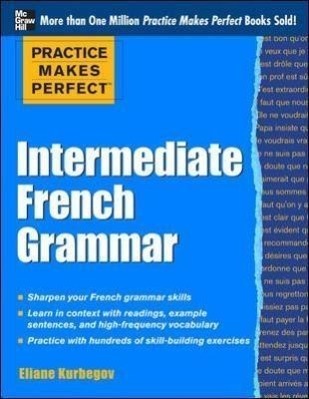Cover: 9780071775380 | Practice Makes Perfect: Intermediate French Grammar: With 145...