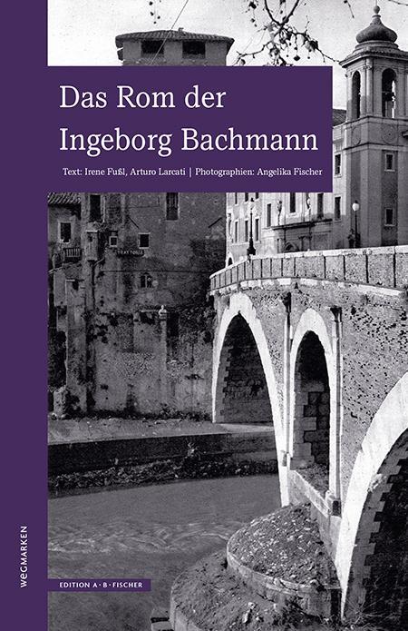 Cover: 9783937434667 | Das Rom der Ingeborg Bachmann | wegmarken | Irene Fußl (u. a.) | Buch