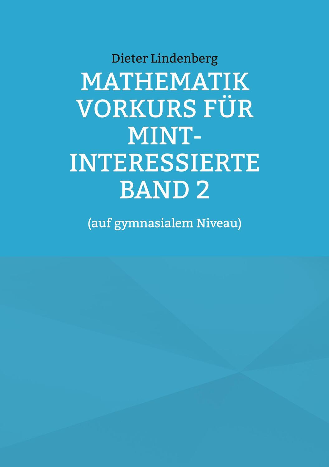 Cover: 9783756256310 | Mathematik Vorkurs für MINT-Interessierte Band 2 | Dieter Lindenberg