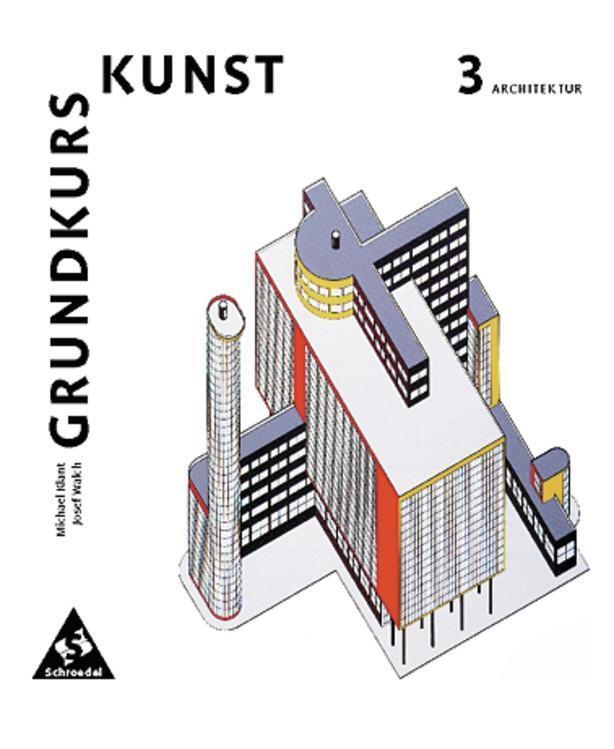 Cover: 9783507100121 | Grundkurs Kunst 3. Architektur | Sekundarstufe 2 | Taschenbuch | 2005