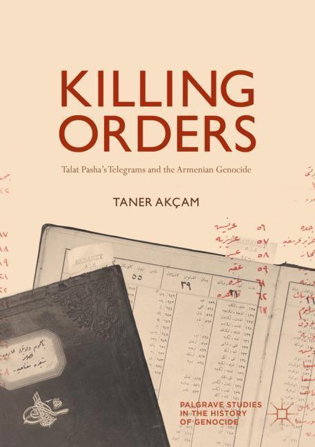 Cover: 9783319697864 | Killing Orders | Talat Pasha¿s Telegrams and the Armenian Genocide