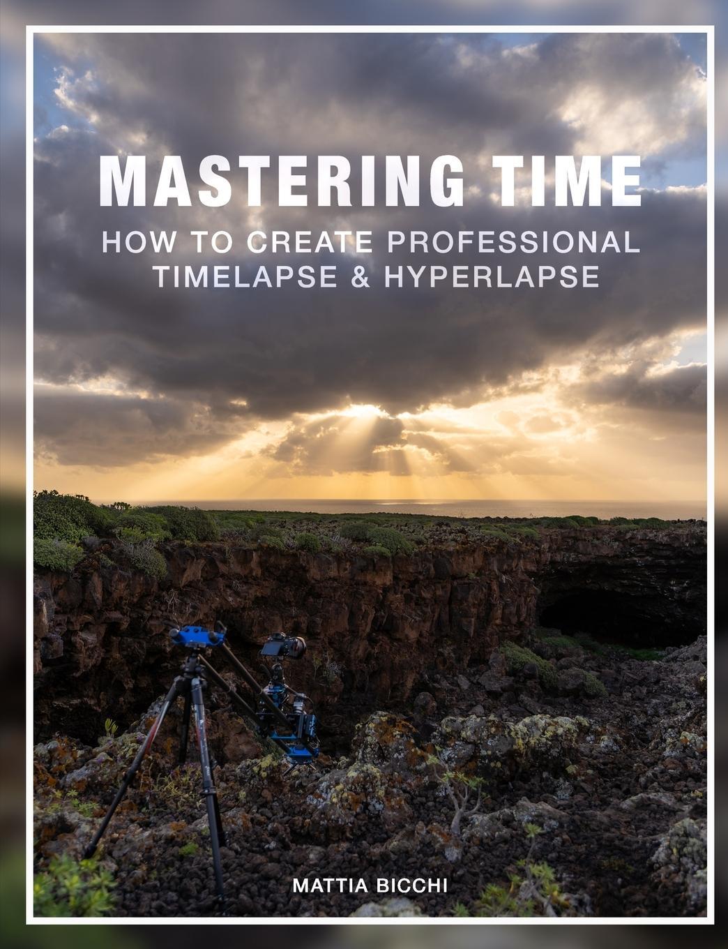 Cover: 9781326441654 | MASTERING TIME | How to create professional TIMELAPSE &amp; HYPERLAPSE