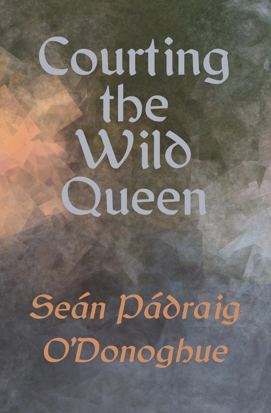Cover: 9798985202823 | Courting The Wild Queen | Seán Pádraig O'Donoghue | Taschenbuch | 2022
