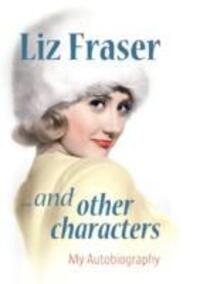 Cover: 9780956653413 | Liz Fraser... and Other Characters | My Autobiography | Liz Fraser