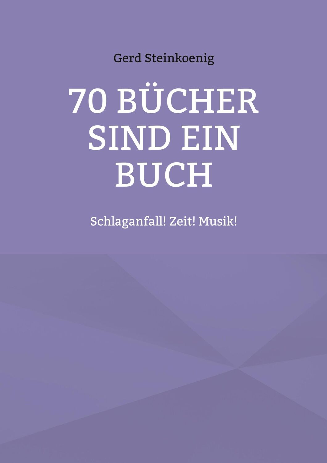 Cover: 9783758351143 | 70 Bücher sind ein Buch | Schlaganfall! Zeit! Musik! | Steinkoenig