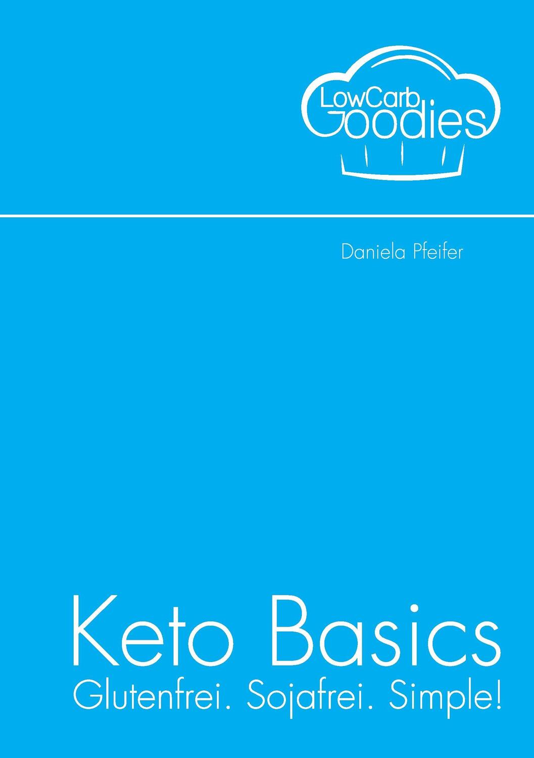 Cover: 9783741279706 | Keto Basics | Glutenfrei. Sojafrei. Simple! | Daniela Pfeifer | Buch