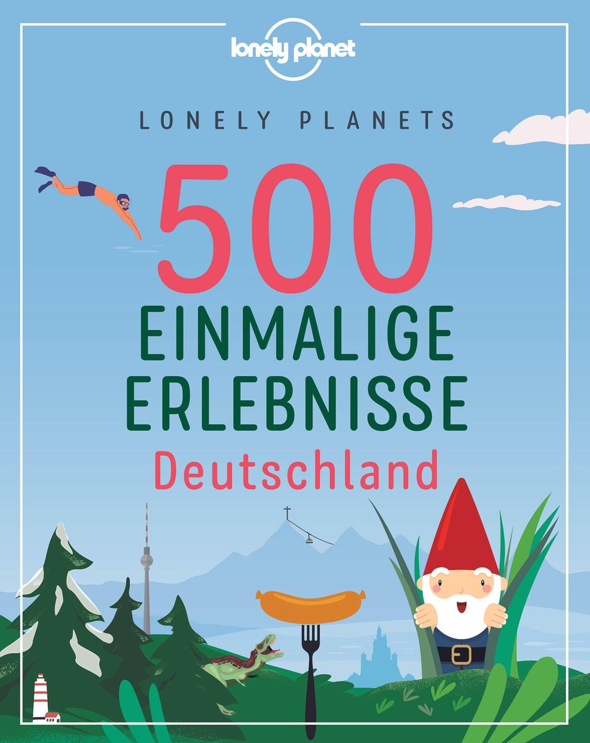 Cover: 9783829736763 | Lonely Planets 500 Einmalige Erlebnisse Deutschland | Jens Bey (u. a.)