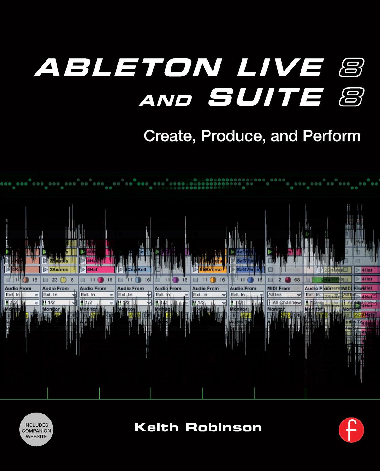 Cover: 9780240812281 | Ableton Live 8 and Suite 8 | Create, Produce, Perform | Keith Robinson