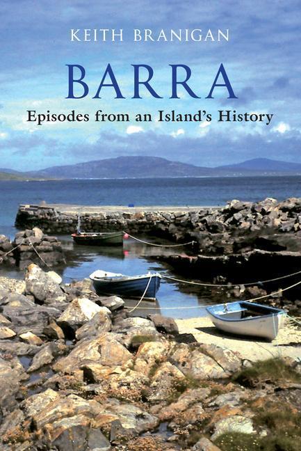 Cover: 9781848688711 | Barra | Episodes from an Island's History | Keith Branigan | Buch