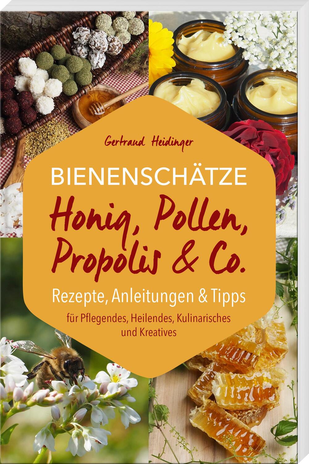 Cover: 9783892515463 | Bienenschätze - Honig, Pollen, Propolis &amp; Co. | Gertraud Heidinger