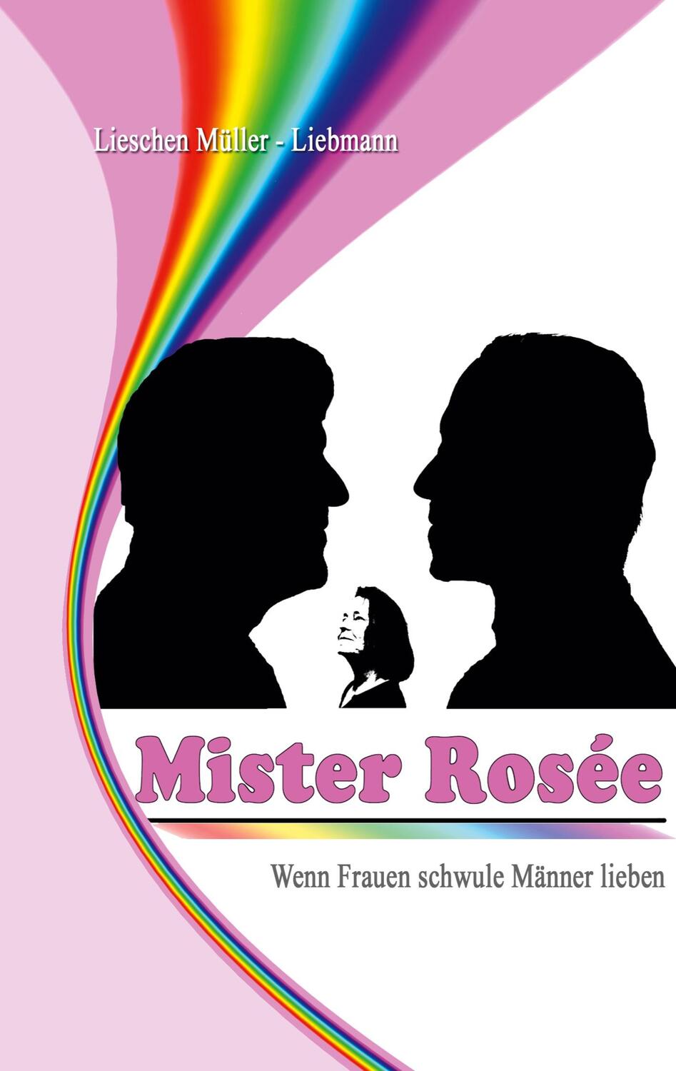 Cover: 9783755714163 | Mister Rosée | Wenn Frauen schwule Männer lieben | Müller-Liebmann