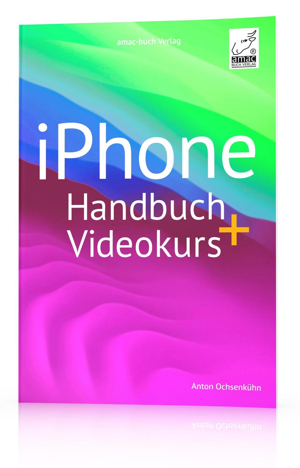 Cover: 9783954310968 | iPhone Handbuch + Videokurs | Anton Ochsenkühn | Taschenbuch | 280 S.