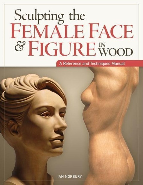 Cover: 9781565237421 | Sculpting the Female Face & Figure in Wood: A Reference and...