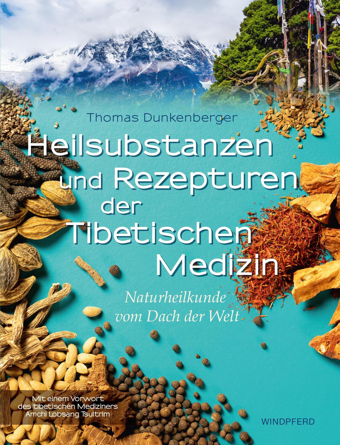 Cover: 9783864101991 | Heilsubstanzen und Rezepturen der Tibetischen Medizin | Dunkenberger