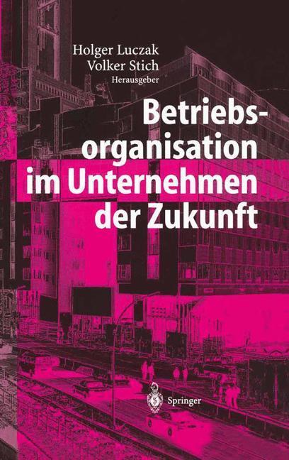 Cover: 9783642620492 | Betriebsorganisation im Unternehmen der Zukunft | Volker Stich (u. a.)