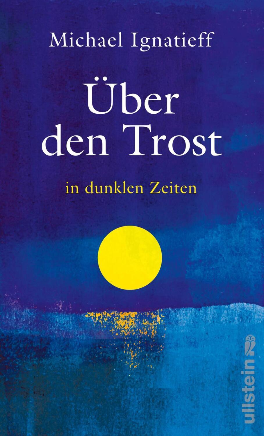 Cover: 9783550201981 | Über den Trost | in dunklen Zeiten Wie wir Hoffnung finden | Ignatieff