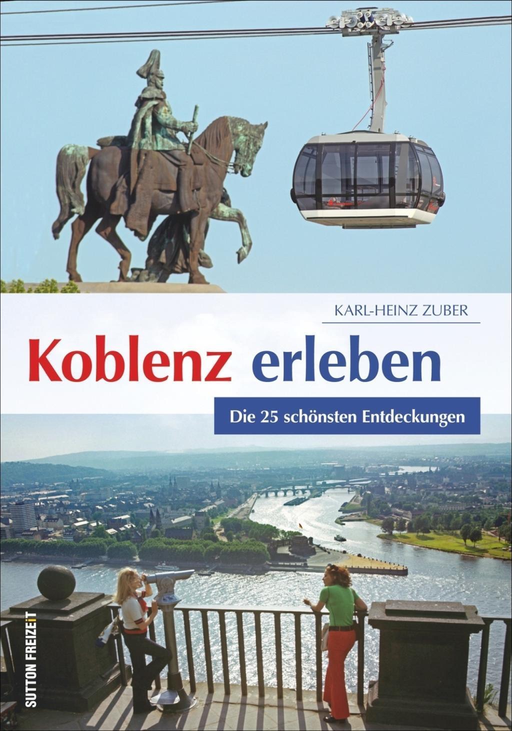 Cover: 9783954006854 | Koblenz erleben | Die 25 schönsten Entdeckungen | Karl-Heinz Zuber