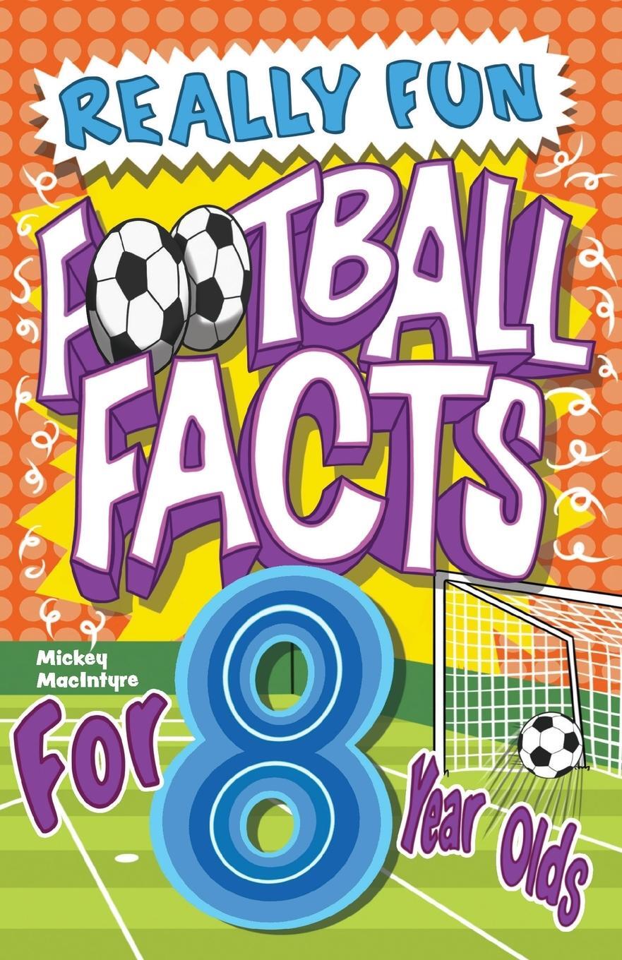 Cover: 9781913174255 | Really Fun Football Facts Book For 8 Year Olds | Mickey Macintyre