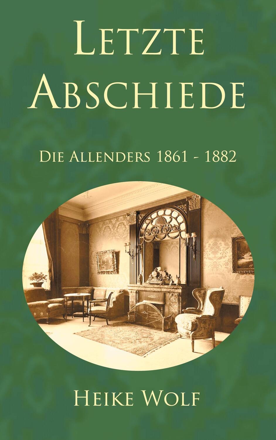 Cover: 9783751949934 | Letzte Abschiede | Die Allenders 1861 - 1882 | Heike Wolf | Buch