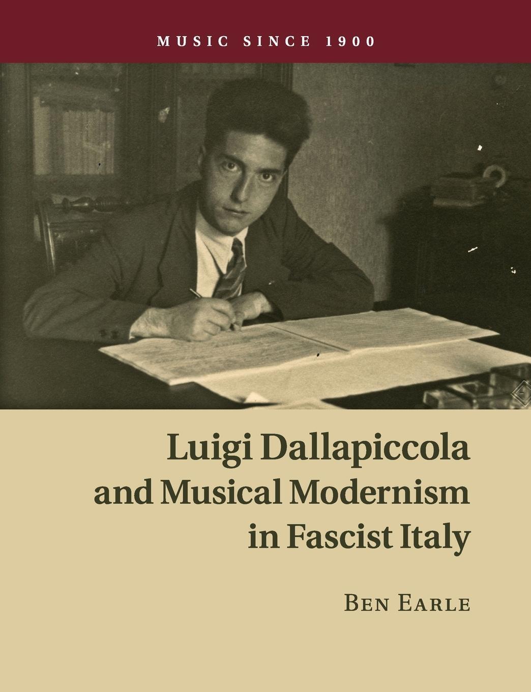 Cover: 9781108746564 | Luigi Dallapiccola and Musical Modernism in Fascist Italy | Ben Earle